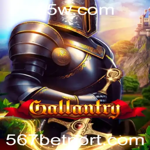 Descubra o Mundo de Aventura com Gallantry e a Chave para Vitória: 567 Bet